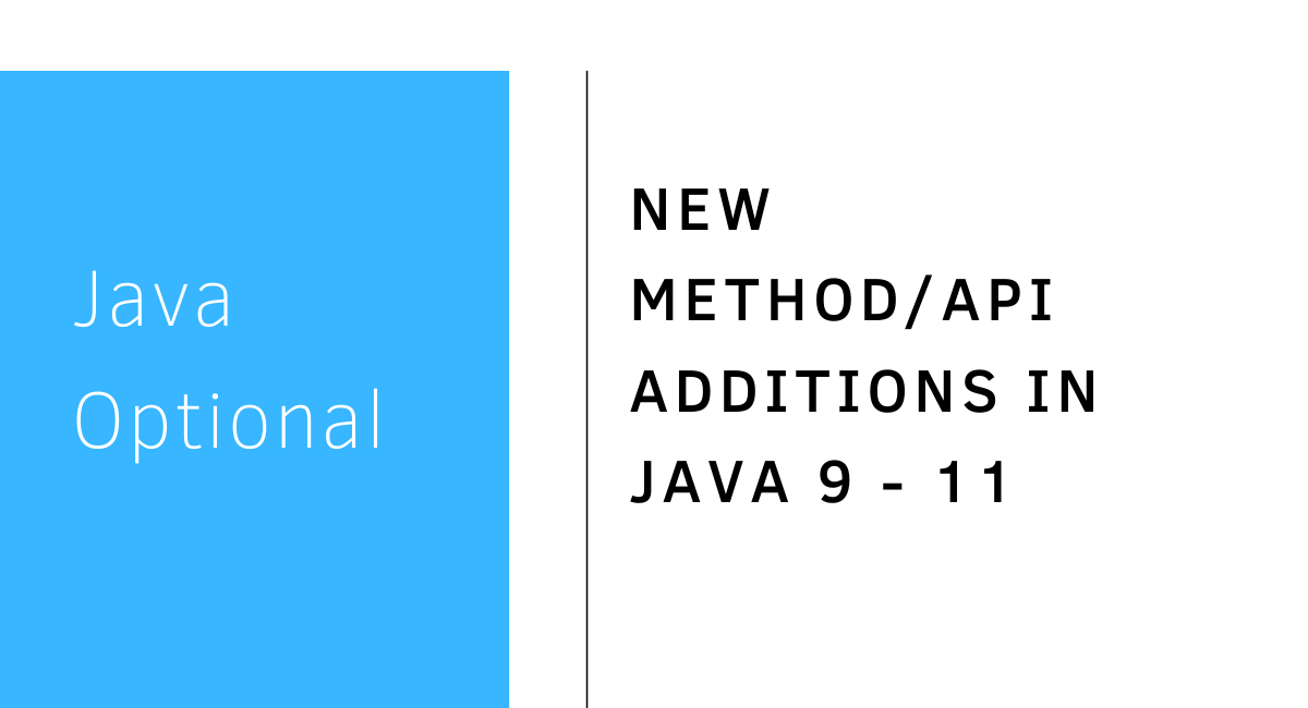 Optional – New methods in Java 9 through 11 | Java Developer Central