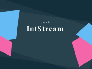 Read more about the article A dive deep on Java 8 IntStream