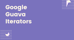 Read more about the article Google Guava Iterators
