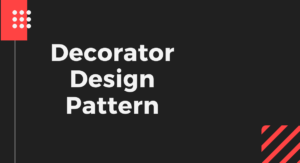 Read more about the article Decorator Design Pattern