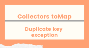Read more about the article Collectors toMap duplicate key