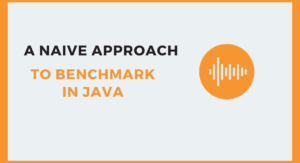 Read more about the article Naive Benchmarking Framework in Java