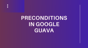 Read more about the article Preconditions in Google Guava