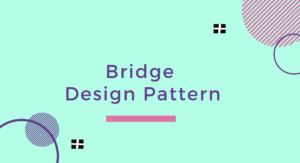 Read more about the article Bridge Design Pattern