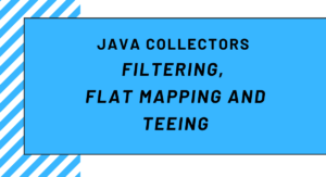Read more about the article Collectors filtering, flatMapping and teeing