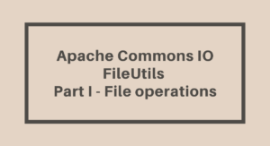 Read more about the article Apache Commons FileUtils – File Operations