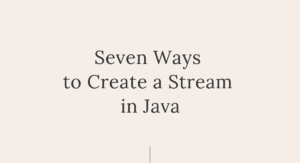 Read more about the article Seven Ways to Create a Stream in Java