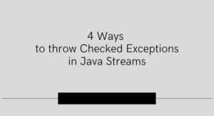 Read more about the article 4 Ways to throw Checked Exceptions in Java Streams