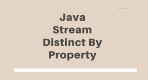 Read more about the article Java Stream Distinct By Property