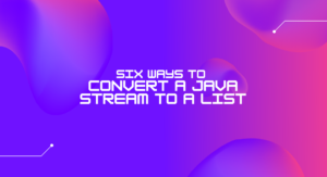 Read more about the article Six ways to convert a Java Stream to a List