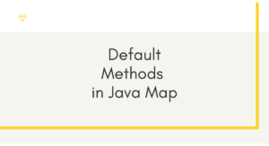Read more about the article Default Methods in Java Map