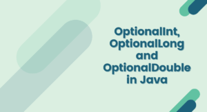 Read more about the article OptionalInt, OptionalLong and OptionalDouble in Java