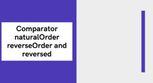 Read more about the article Comparator naturalOrder, reverseOrder and reversed