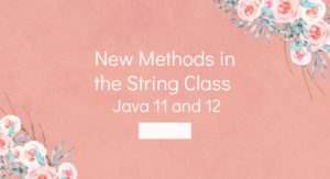 Read more about the article New Methods in the String Class – Java 11 and 12