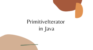 Read more about the article PrimitiveIterator in Java