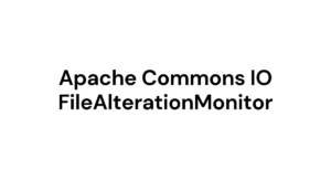 Read more about the article Apache Commons IO FileAlterationMonitor