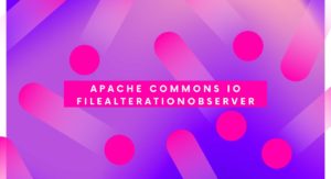 Read more about the article Apache Commons IO FileAlterationObserver