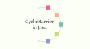 Read more about the article CyclicBarrier in Java