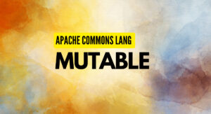 Read more about the article Apache Commons Lang Mutable