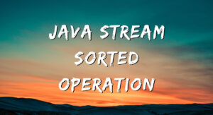 Read more about the article Java Stream sorted operation