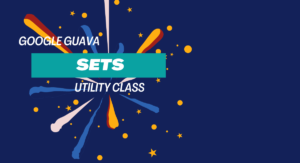 Read more about the article Google Guava Sets Utility Class